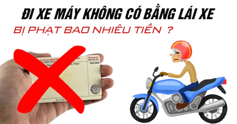 Mức phạt lỗi không có bằng lái xe máy phụ thuộc vào loại xe và giấy phép phù hợp
